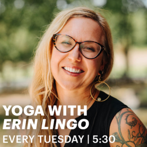 Woman smiling, facing camera. Text: Yoga with Erin Lingo. Every Tuesday 5:30pm.