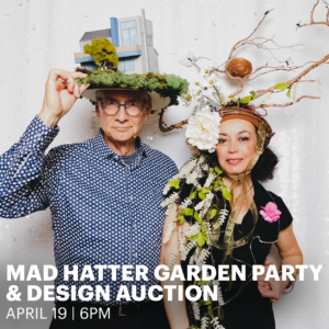 A man and a woman wearing elaborate hats with the words: Mad Hatter Garden Party and Design Auction. April 19th 6pm